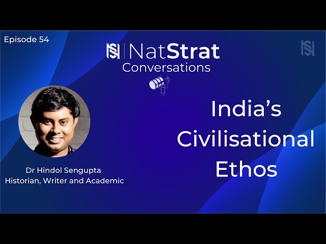  Ep 54 | India's Civilisational Ethos | Great Power Competition | India's Neighbourhood | Hindol Sengupta 